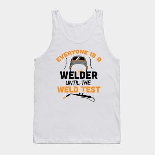 Everyone is a welder until the weld test / Funny Welder present / Welder gift idea / husband metal worker Tank Top